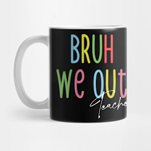 Bruh We Out: Teachers Unleashed Mug